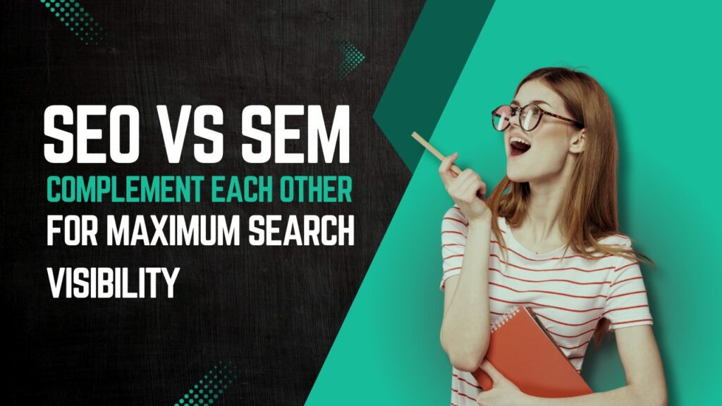 SEO vs SEM comparison for better search engine marketing visibility, advertising agency